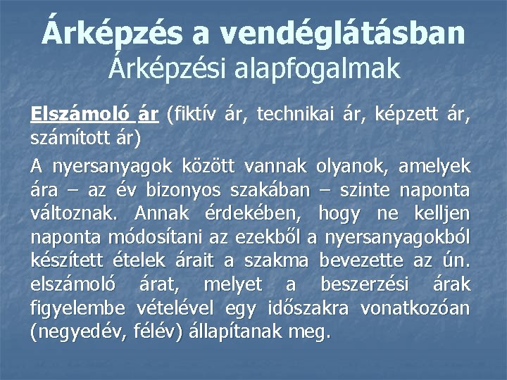 Árképzés a vendéglátásban Árképzési alapfogalmak Elszámoló ár (fiktív ár, technikai ár, képzett ár, számított