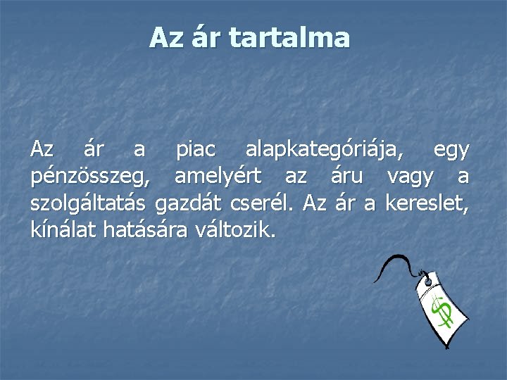 Az ár tartalma Az ár a piac alapkategóriája, egy pénzösszeg, amelyért az áru vagy