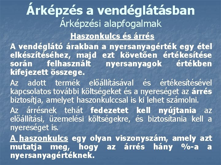 Árképzés a vendéglátásban Árképzési alapfogalmak Haszonkulcs és árrés A vendéglátó árakban a nyersanyagérték egy