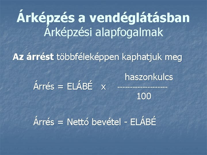 Árképzés a vendéglátásban Árképzési alapfogalmak Az árrést többféleképpen kaphatjuk meg Árrés = ELÁBÉ x