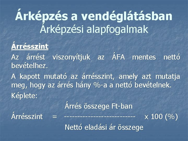 Árképzés a vendéglátásban Árképzési alapfogalmak Árrésszint Az árrést viszonyítjuk az ÁFA mentes nettó bevételhez.