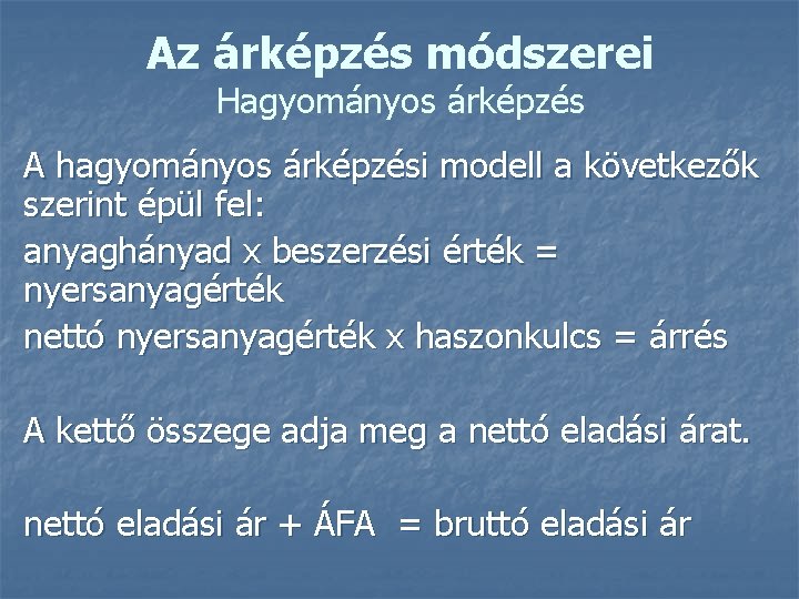 Az árképzés módszerei Hagyományos árképzés A hagyományos árképzési modell a következők szerint épül fel: