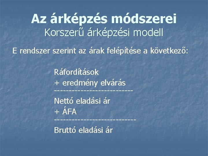 Az árképzés módszerei Korszerű árképzési modell E rendszerint az árak felépítése a következő: Ráfordítások