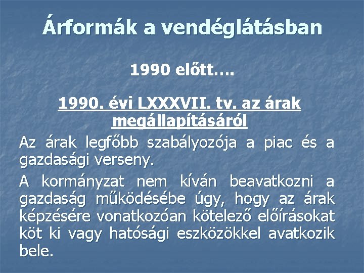 Árformák a vendéglátásban 1990 előtt…. 1990. évi LXXXVII. tv. az árak megállapításáról Az árak