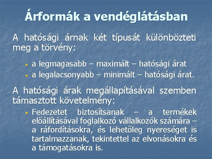 Árformák a vendéglátásban A hatósági árnak két típusát különbözteti meg a törvény: • •