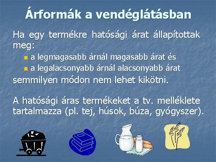 Árformák a vendéglátásban Ha egy termékre hatósági árat állapítottak meg: a legmagasabb árnál magasabb