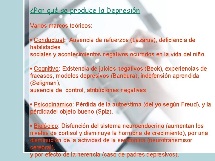 ¿Por qué se produce la Depresión Varios marcos teóricos: • Conductual: Ausencia de refuerzos