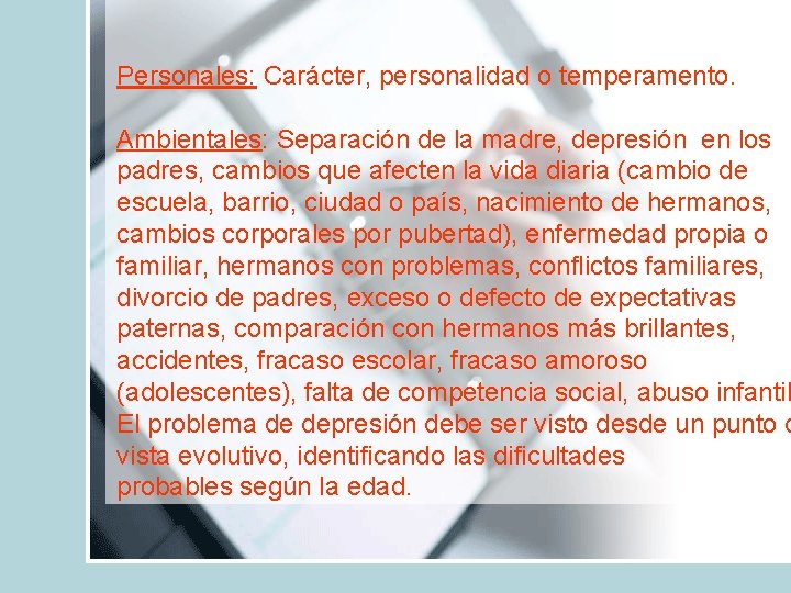 Personales: Carácter, personalidad o temperamento. Ambientales: Separación de la madre, depresión en los padres,
