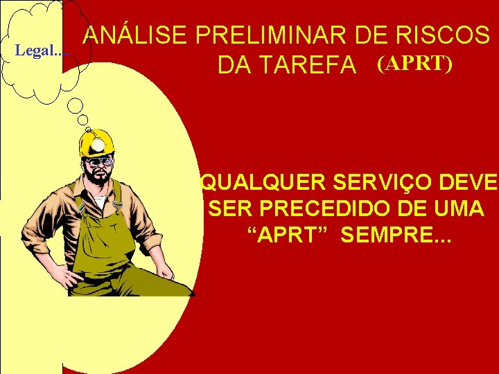 Legal. . ANÁLISE PRELIMINAR DE RISCOS DA TAREFA (APRT) QUALQUER SERVIÇO DEVE SER PRECEDIDO Legal. . ANÁLISE PRELIMINAR DE RISCOS DA TAREFA (APRT) QUALQUER SERVIÇO DEVE SER PRECEDIDO