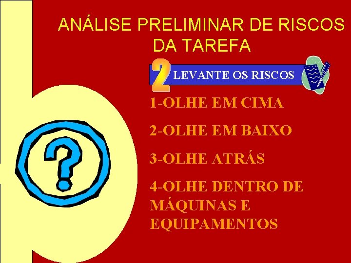 ANÁLISE PRELIMINAR DE RISCOS DA TAREFA LEVANTE OS RISCOS 1 -OLHE EM CIMA 2 ANÁLISE PRELIMINAR DE RISCOS DA TAREFA LEVANTE OS RISCOS 1 -OLHE EM CIMA 2
