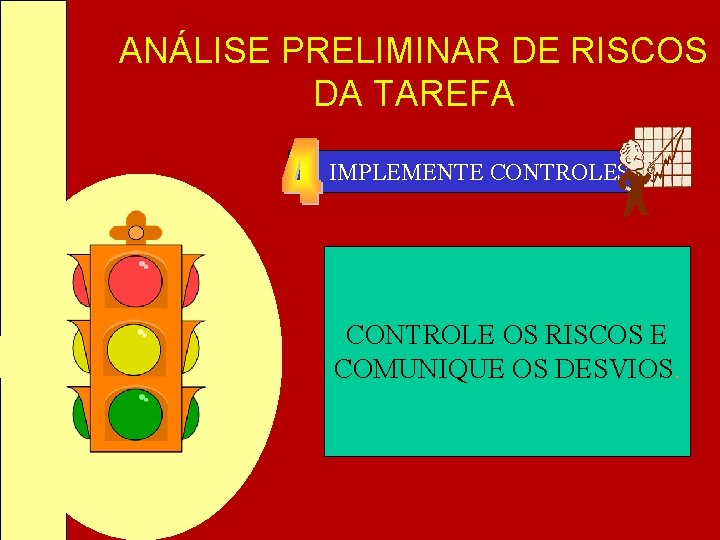 ANÁLISE PRELIMINAR DE RISCOS DA TAREFA IMPLEMENTE CONTROLES CONTROLE OS RISCOS E COMUNIQUE OS ANÁLISE PRELIMINAR DE RISCOS DA TAREFA IMPLEMENTE CONTROLES CONTROLE OS RISCOS E COMUNIQUE OS