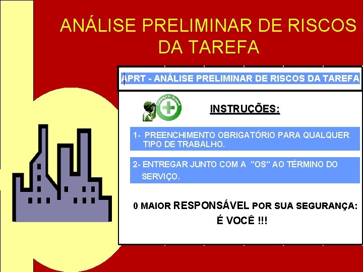 ANÁLISE PRELIMINAR DE RISCOS DA TAREFA APRT - ANÁLISE PRELIMINAR DE RISCOS DA TAREFA ANÁLISE PRELIMINAR DE RISCOS DA TAREFA APRT - ANÁLISE PRELIMINAR DE RISCOS DA TAREFA