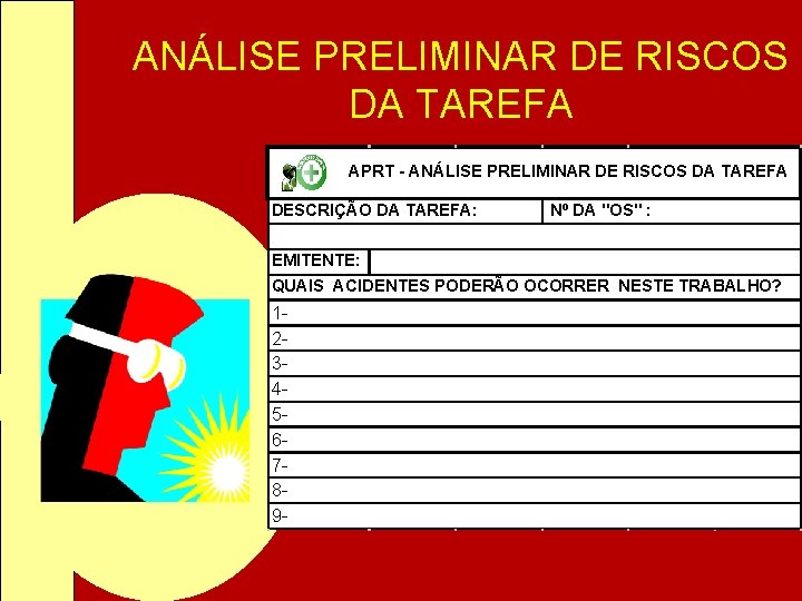 ANÁLISE PRELIMINAR DE RISCOS DA TAREFA APRT - ANÁLISE PRELIMINAR DE RISCOS DA TAREFA ANÁLISE PRELIMINAR DE RISCOS DA TAREFA APRT - ANÁLISE PRELIMINAR DE RISCOS DA TAREFA