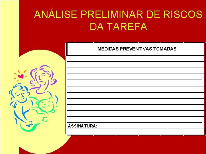 ANÁLISE PRELIMINAR DE RISCOS DA TAREFA MEDIDAS PREVENTIVAS TOMADAS ASSINATURA: OBS: DEPOSITAR NA URNA ANÁLISE PRELIMINAR DE RISCOS DA TAREFA MEDIDAS PREVENTIVAS TOMADAS ASSINATURA: OBS: DEPOSITAR NA URNA