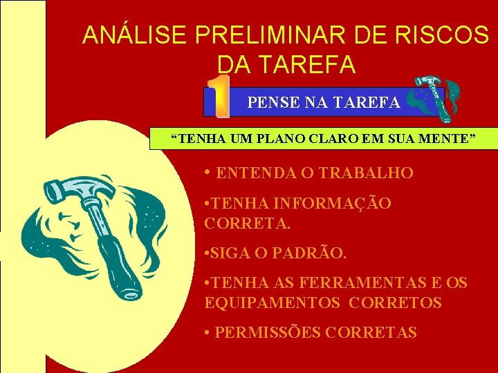 ANÁLISE PRELIMINAR DE RISCOS DA TAREFA PENSE NA TAREFA “TENHA UM PLANO CLARO EM ANÁLISE PRELIMINAR DE RISCOS DA TAREFA PENSE NA TAREFA “TENHA UM PLANO CLARO EM