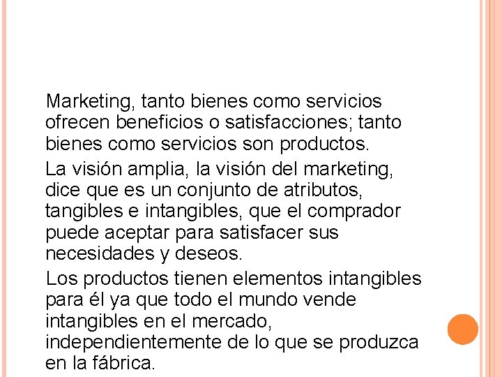  Marketing, tanto bienes como servicios ofrecen beneficios o satisfacciones; tanto bienes como servicios