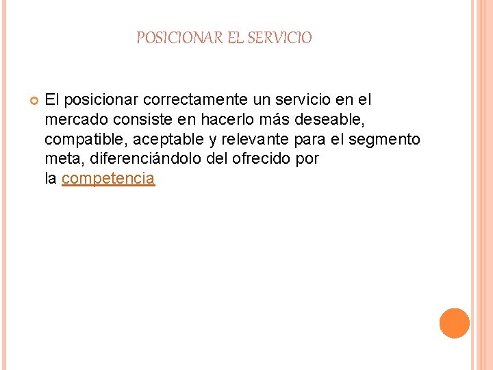 POSICIONAR EL SERVICIO El posicionar correctamente un servicio en el mercado consiste en hacerlo