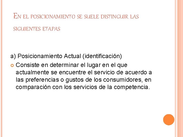 EN EL POSICIONAMIENTO SE SUELE DISTINGUIR LAS SIGUIENTES ETAPAS a) Posicionamiento Actual (identificación) Consiste