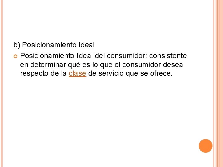 b) Posicionamiento Ideal del consumidor: consistente en determinar qué es lo que el consumidor