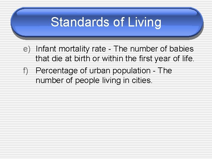 Standards of Living e) Infant mortality rate - The number of babies that die Standards of Living e) Infant mortality rate - The number of babies that die