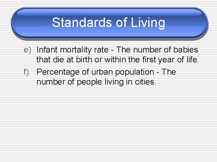 Standards of Living e) Infant mortality rate - The number of babies that die