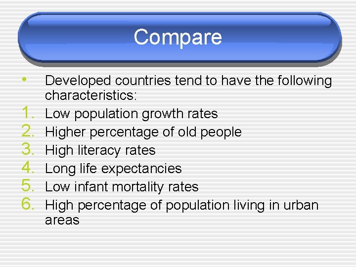 Compare • 1. 2. 3. 4. 5. 6. Developed countries tend to have the