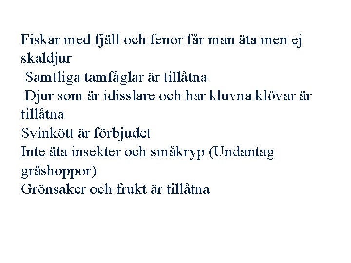 Fiskar med fjäll och fenor får man äta men ej skaldjur Samtliga tamfåglar är