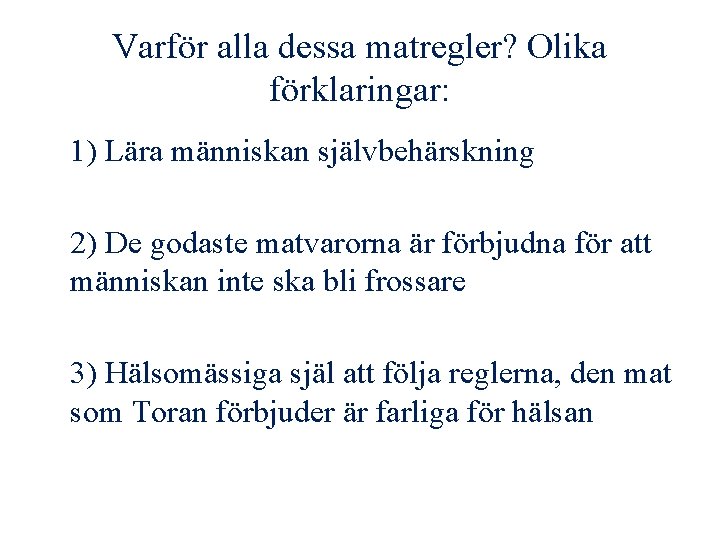  Varför alla dessa matregler? Olika förklaringar: 1) Lära människan självbehärskning 2) De godaste