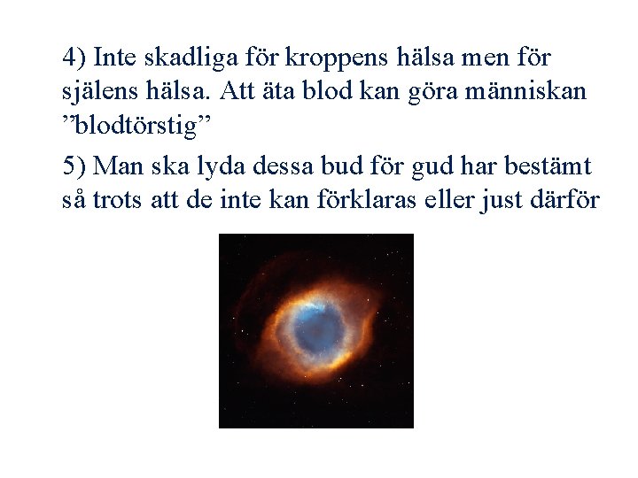 4) Inte skadliga för kroppens hälsa men för själens hälsa. Att äta blod kan