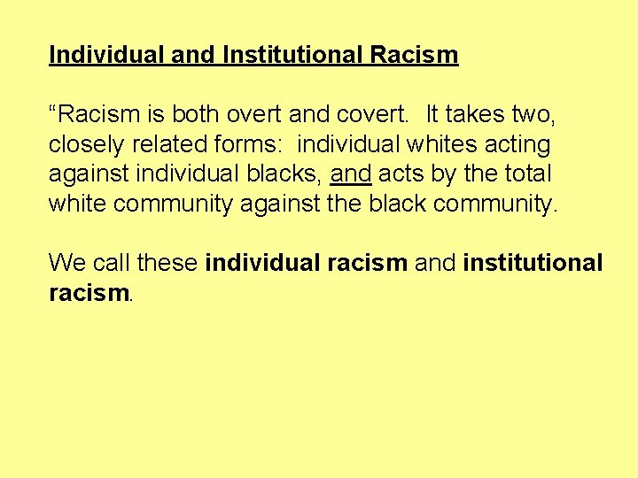 Individual and Institutional Racism “Racism is both overt and covert. It takes two, closely