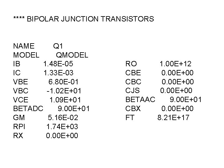 **** BIPOLAR JUNCTION TRANSISTORS NAME Q 1 MODEL QMODEL IB 1. 48 E-05 IC