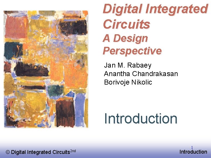 Digital Integrated Circuits A Design Perspective Jan M. Rabaey Anantha Chandrakasan Borivoje Nikolic Introduction