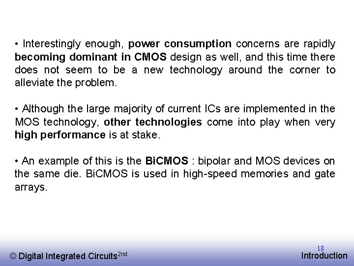  • Interestingly enough, power consumption concerns are rapidly becoming dominant in CMOS design