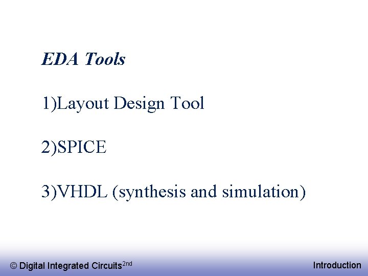 EDA Tools 1)Layout Design Tool 2)SPICE 3)VHDL (synthesis and simulation) © EE 141 Digital