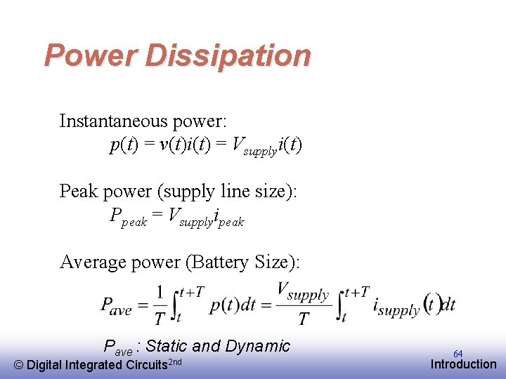 Power Dissipation Instantaneous power: p(t) = v(t)i(t) = Vsupplyi(t) Peak power (supply line size): Power Dissipation Instantaneous power: p(t) = v(t)i(t) = Vsupplyi(t) Peak power (supply line size):
