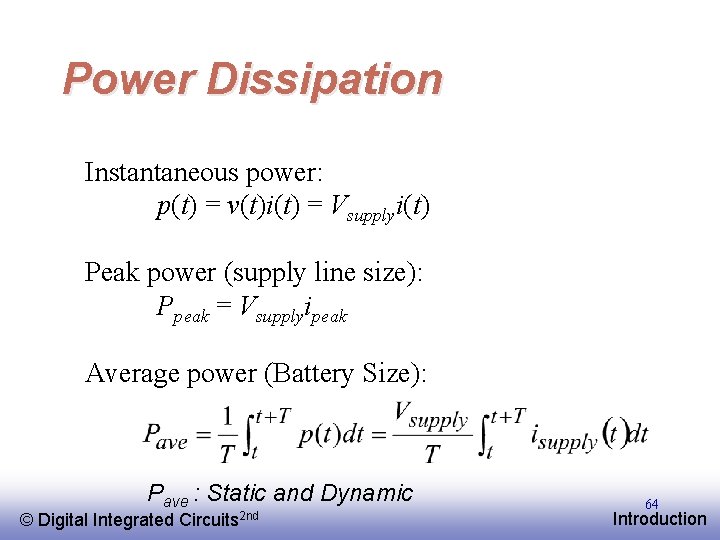 Power Dissipation Instantaneous power: p(t) = v(t)i(t) = Vsupplyi(t) Peak power (supply line size):