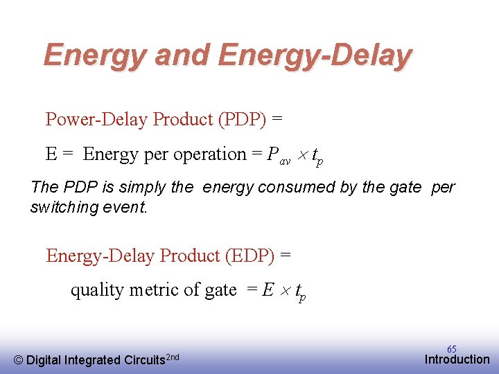 Energy and Energy-Delay Power-Delay Product (PDP) = Energy per operation = Pav tp The