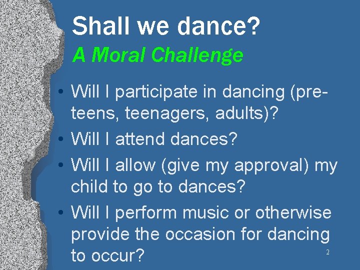 Shall we dance? A Moral Challenge • Will I participate in dancing (preteens, teenagers,