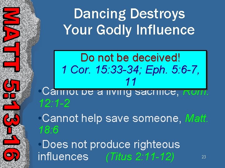 Dancing Destroys Your Godly Influence Do not be deceived! 1 Cor. 15: 33 -34;