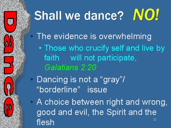 Shall we dance? NO! • The evidence is overwhelming • Those who crucify self