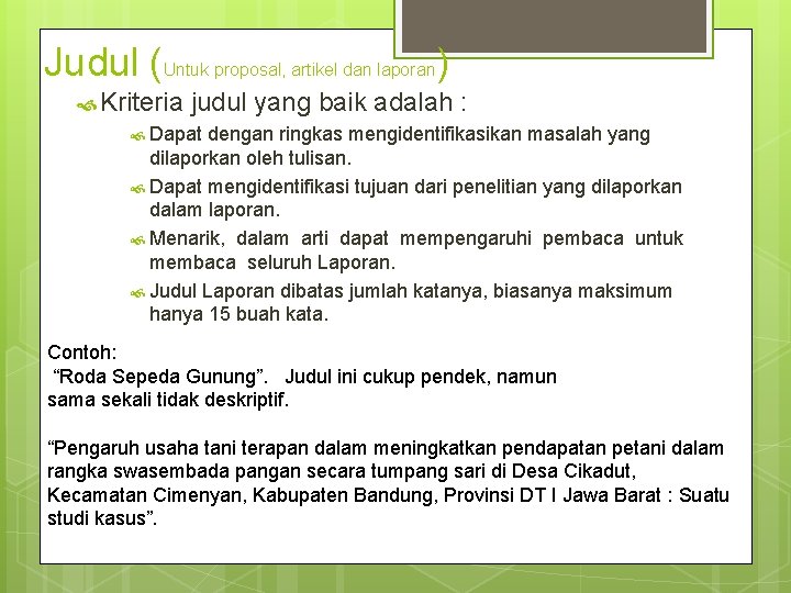 Judul (Untuk proposal, artikel dan laporan) Kriteria judul yang baik adalah : Dapat dengan
