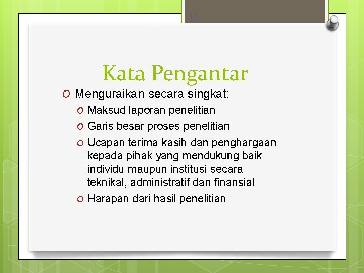 14 Kata Pengantar O Menguraikan secara singkat: O Maksud laporan penelitian O Garis besar