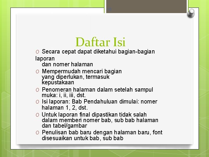 18 Daftar Isi O Secara cepat dapat diketahui bagian-bagian laporan dan nomer halaman O