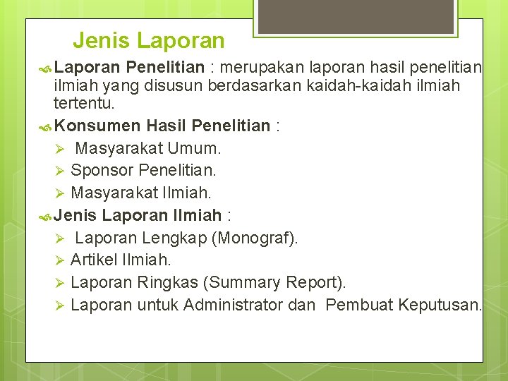 Jenis Laporan Penelitian : merupakan laporan hasil penelitian ilmiah yang disusun berdasarkan kaidah-kaidah ilmiah