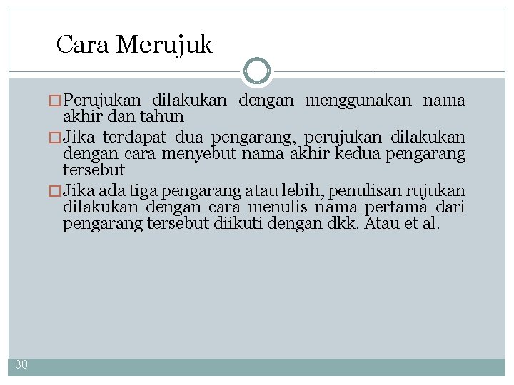 Cara Merujuk � Perujukan dilakukan dengan menggunakan nama akhir dan tahun � Jika terdapat