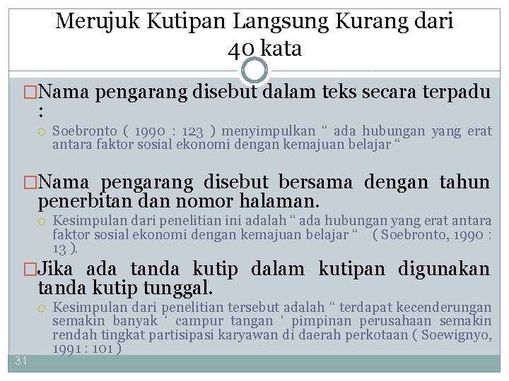 Merujuk Kutipan Langsung Kurang dari 40 kata �Nama pengarang disebut dalam teks secara terpadu