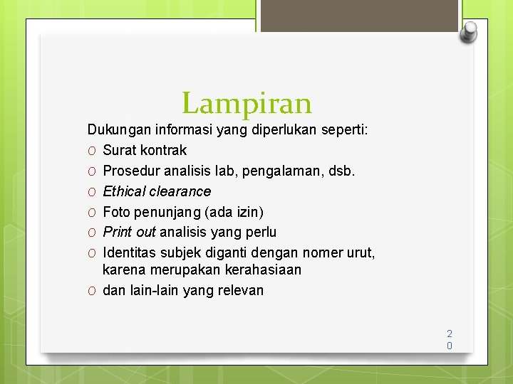 Lampiran Dukungan informasi yang diperlukan seperti: O Surat kontrak O Prosedur analisis lab, pengalaman,