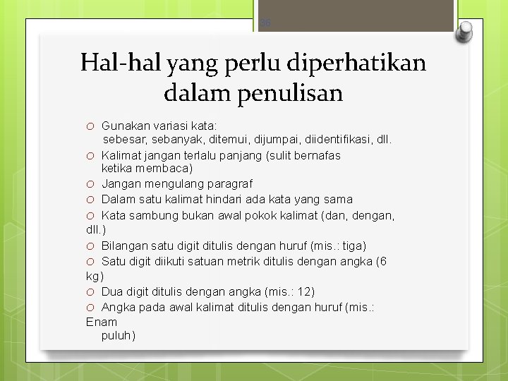 36 Hal-hal yang perlu diperhatikan dalam penulisan Gunakan variasi kata: sebesar, sebanyak, ditemui, dijumpai,