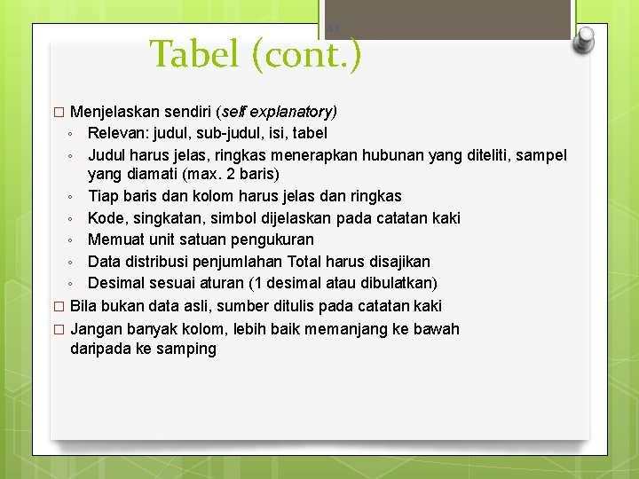 41 Tabel (cont. ) Menjelaskan sendiri (self explanatory) ◦ Relevan: judul, sub-judul, isi, tabel