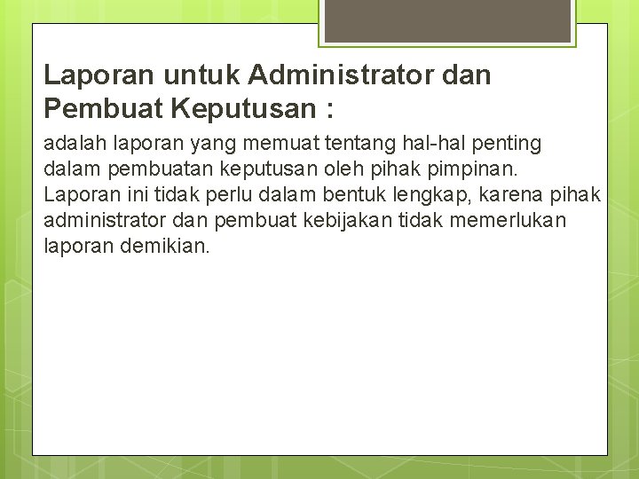 Laporan untuk Administrator dan Pembuat Keputusan : adalah laporan yang memuat tentang hal-hal penting